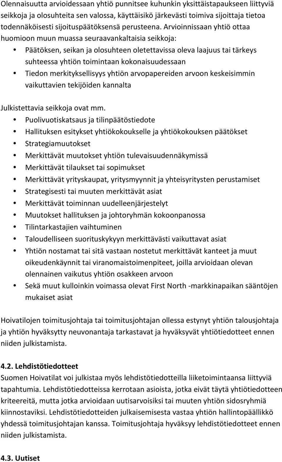 Arvioinnissaan yhtiö ottaa huomioon muun muassa seuraavankaltaisia seikkoja: Päätöksen, seikan ja olosuhteen oletettavissa oleva laajuus tai tärkeys suhteessa yhtiön toimintaan kokonaisuudessaan