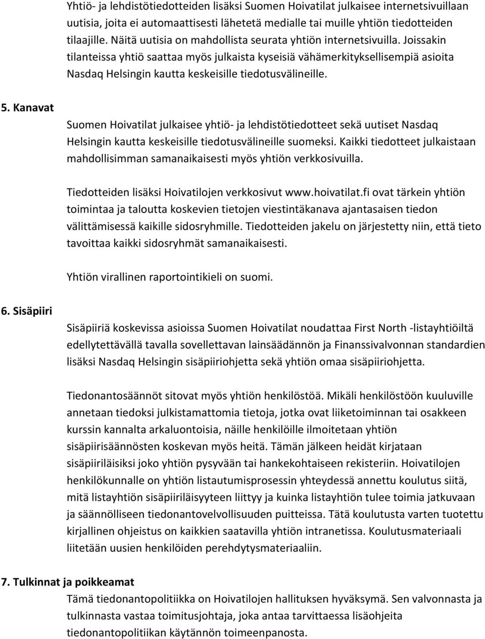 Joissakin tilanteissa yhtiö saattaa myös julkaista kyseisiä vähämerkityksellisempiä asioita Nasdaq Helsingin kautta keskeisille tiedotusvälineille. 5.