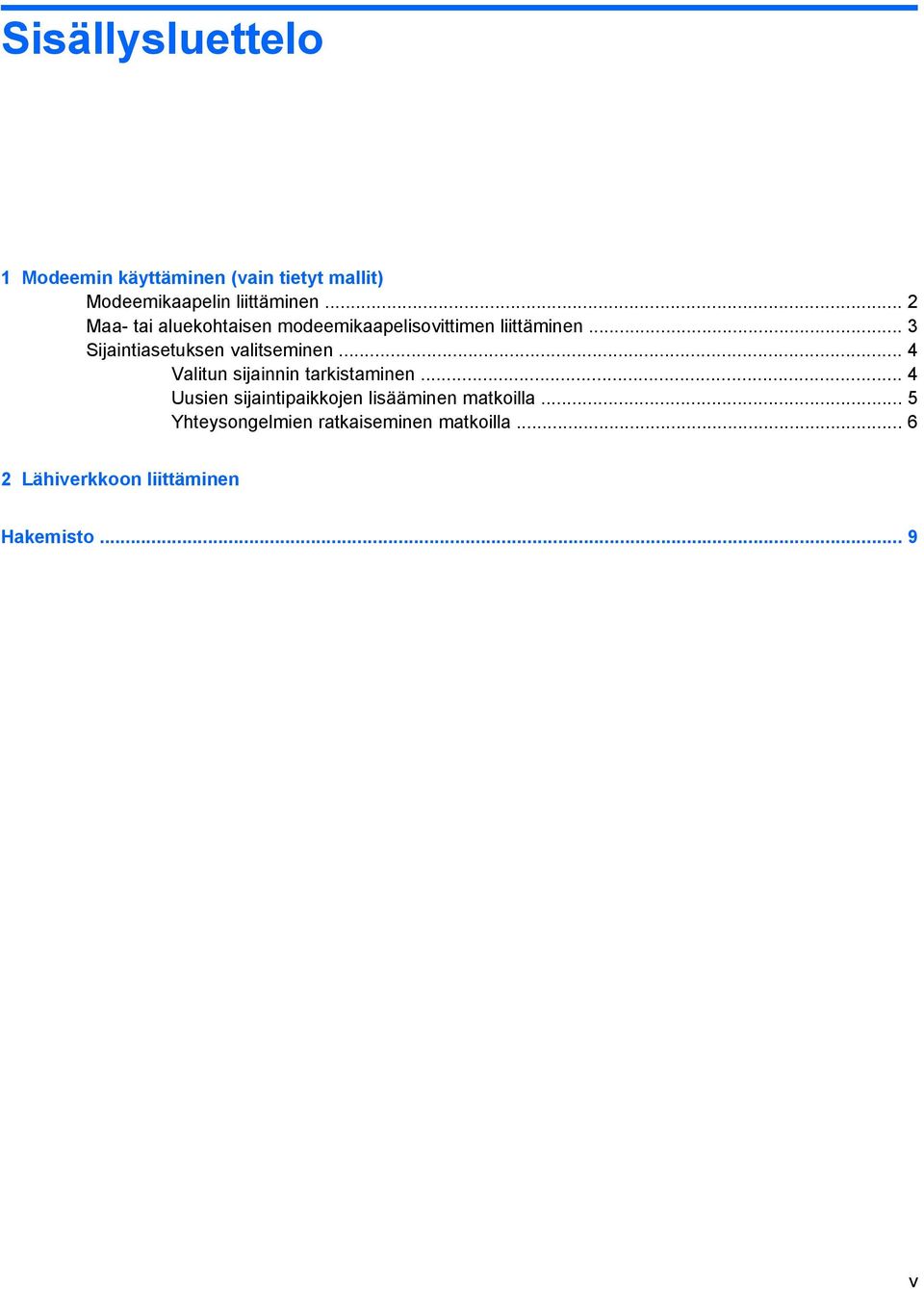 .. 3 Sijaintiasetuksen valitseminen... 4 Valitun sijainnin tarkistaminen.