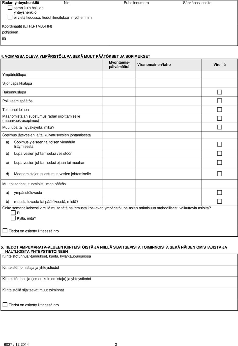 Maanomistajan suostumus radan sijoittamiselle (maanvuokrasopimus) Muu lupa tai hyväksyntä, mikä?