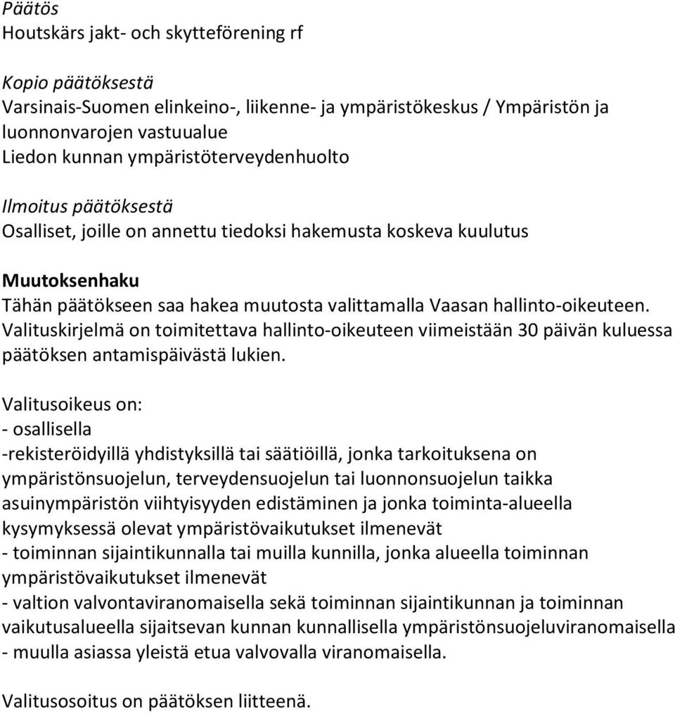 Valituskirjelmä on toimitettava hallinto-oikeuteen viimeistään 30 päivän kuluessa päätöksen antamispäivästä lukien.