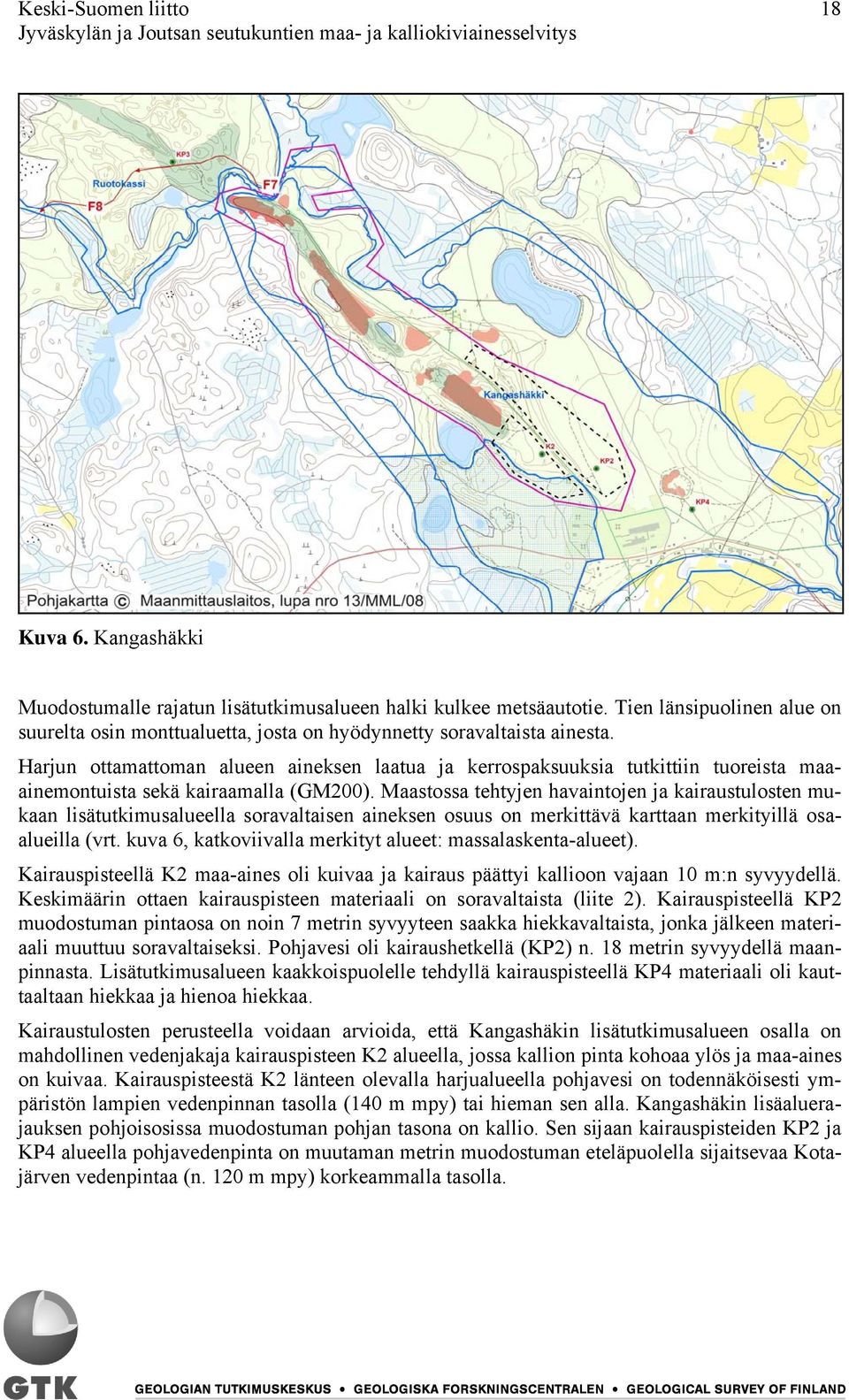 Maastossa tehtyjen havaintojen ja kairaustulosten mukaan lisätutkimusalueella soravaltaisen aineksen osuus on merkittävä karttaan merkityillä osaalueilla (vrt.