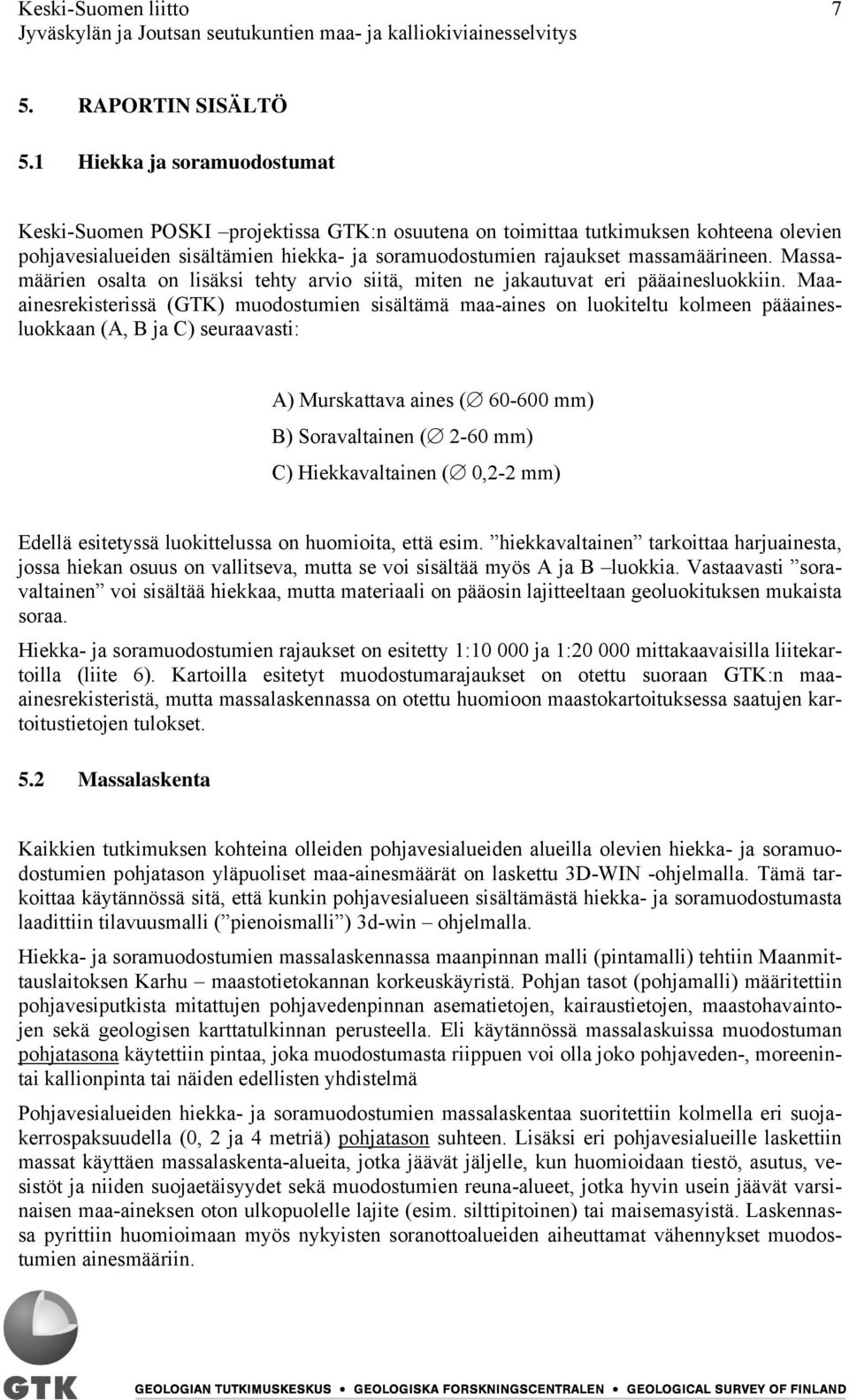 Massamäärien osalta on lisäksi tehty arvio siitä, miten ne jakautuvat eri pääainesluokkiin.