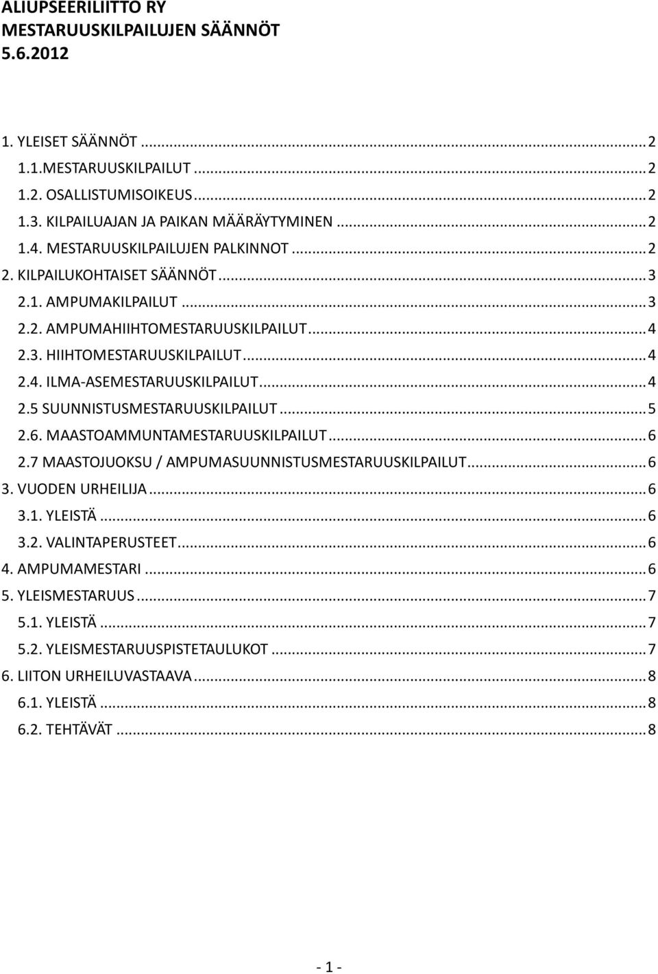 .. 4 2.5 SUUNNISTUSMESTARUUSKILPAILUT... 5 2.6. MAASTOAMMUNTAMESTARUUSKILPAILUT... 6 2.7 MAASTOJUOKSU / AMPUMASUUNNISTUSMESTARUUSKILPAILUT... 6 3. VUODEN URHEILIJA... 6 3.1. YLEISTÄ... 6 3.2. VALINTAPERUSTEET.