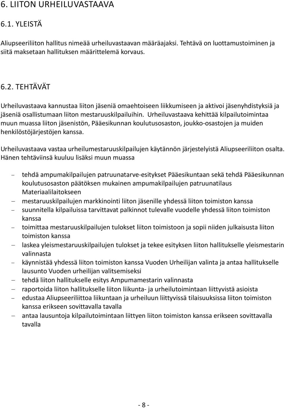 Urheiluvastaava kehittää kilpailutoimintaa muun muassa liiton jäsenistön, Pääesikunnan koulutusosaston, joukko-osastojen ja muiden henkilöstöjärjestöjen kanssa.