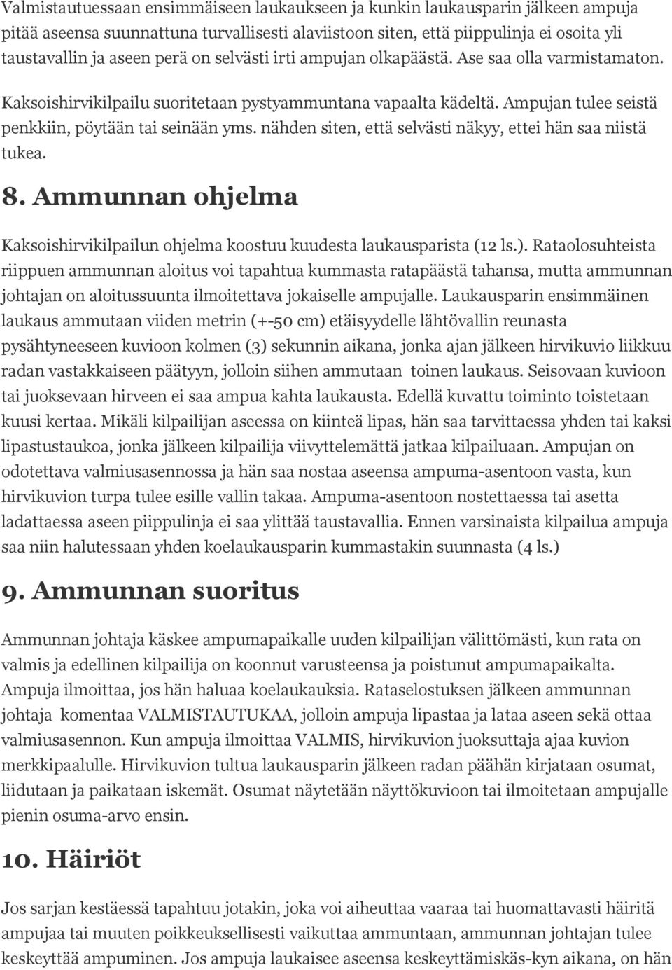 nähden siten, että selvästi näkyy, ettei hän saa niistä tukea. 8. Ammunnan ohjelma Kaksoishirvikilpailun ohjelma koostuu kuudesta laukausparista (12 ls.).