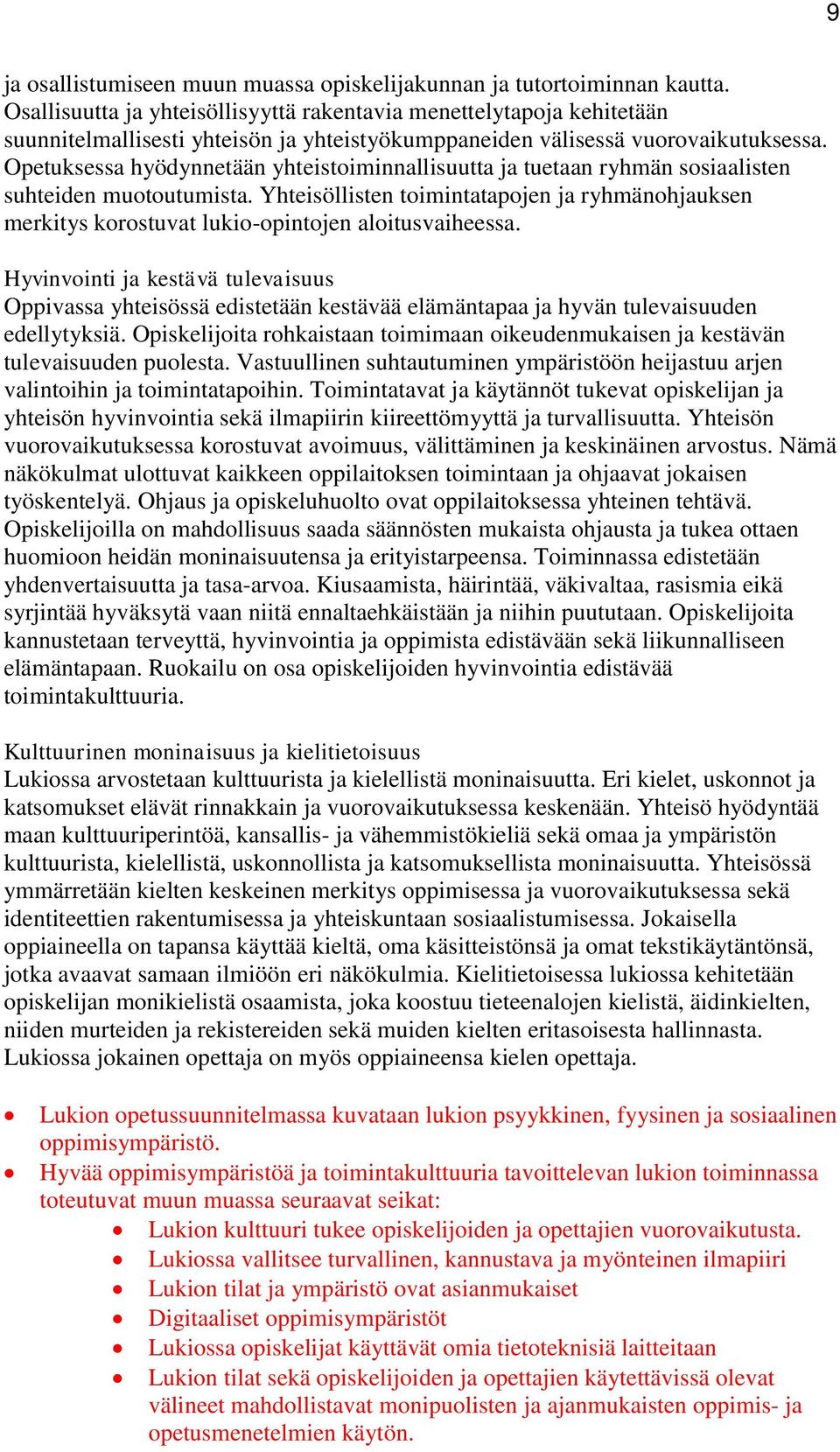 Opetuksessa hyödynnetään yhteistoiminnallisuutta ja tuetaan ryhmän sosiaalisten suhteiden muotoutumista.