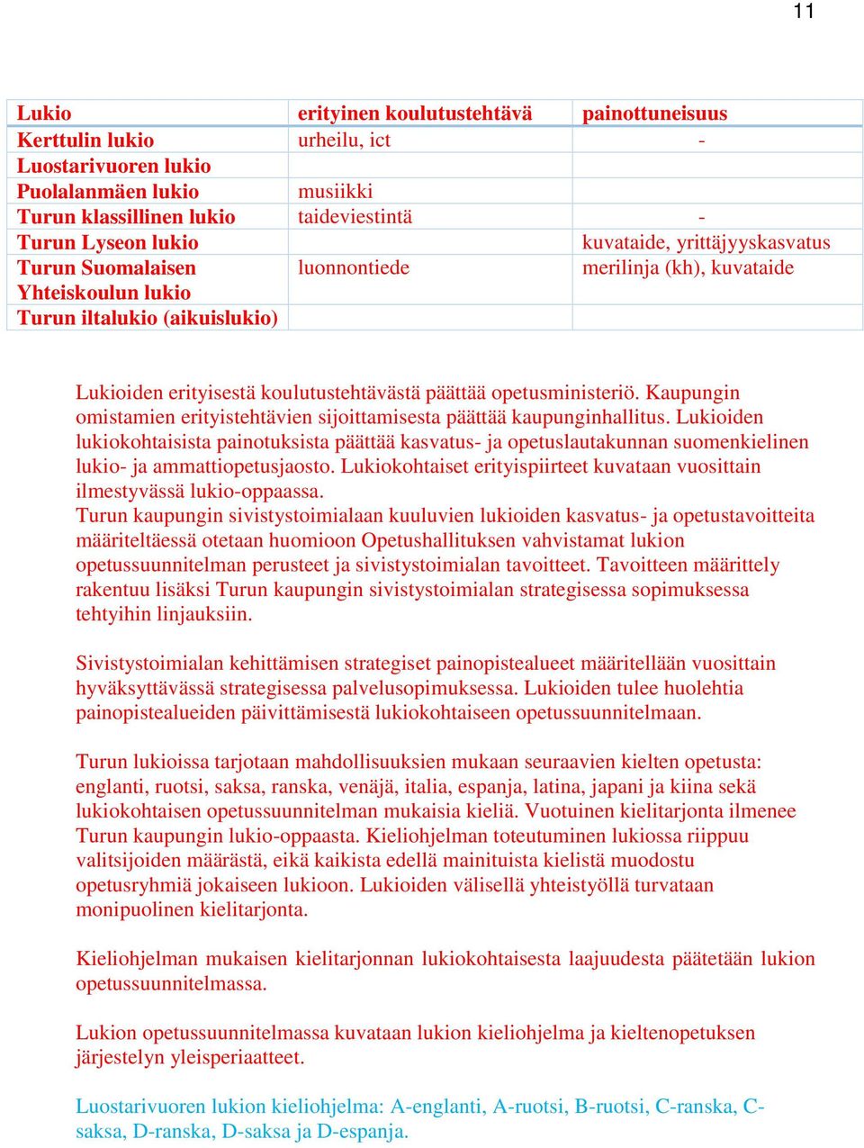 opetusministeriö. Kaupungin omistamien erityistehtävien sijoittamisesta päättää kaupunginhallitus.