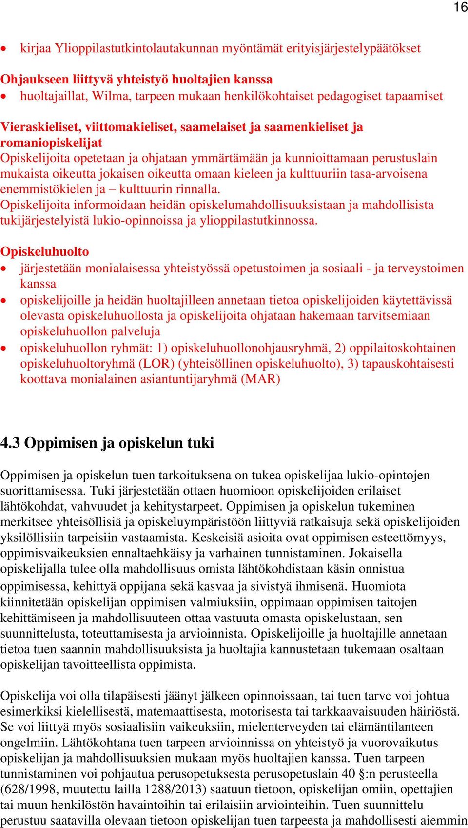 jokaisen oikeutta omaan kieleen ja kulttuuriin tasa-arvoisena enemmistökielen ja kulttuurin rinnalla.
