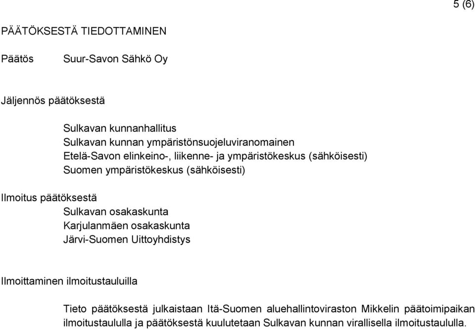 Ilmoitus päätöksestä Sulkavan osakaskunta Karjulanmäen osakaskunta Järvi-Suomen Uittoyhdistys Ilmoittaminen ilmoitustauluilla Tieto