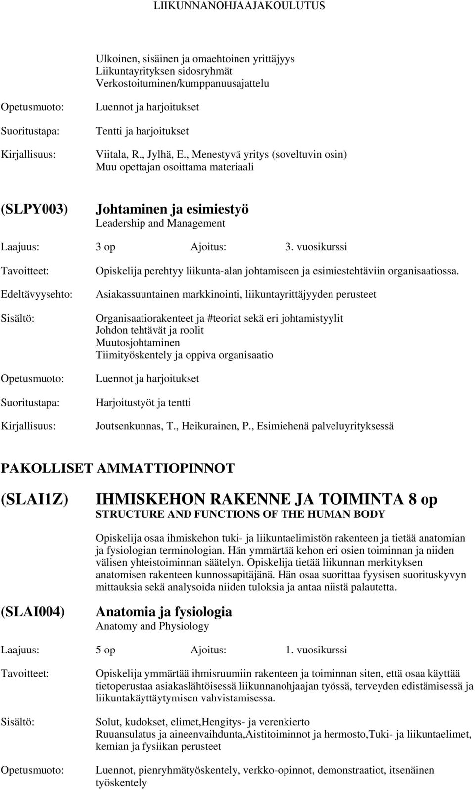 vuosikurssi Edeltävyysehto: Opiskelija perehtyy liikunta-alan johtamiseen ja esimiestehtäviin organisaatiossa.