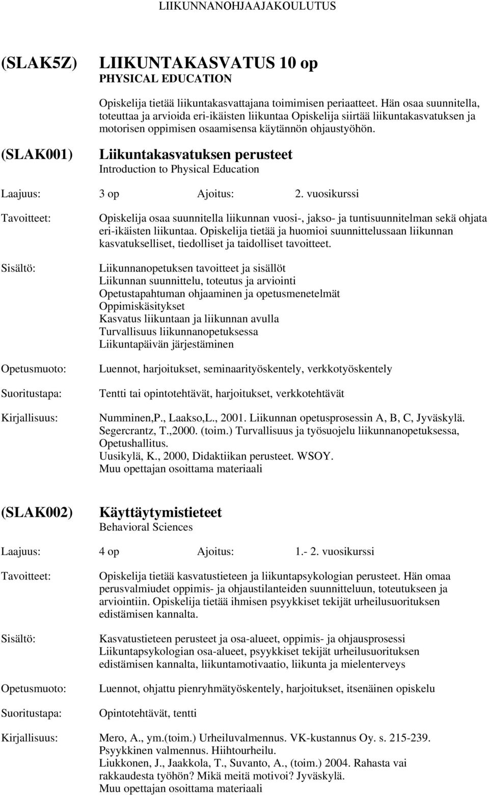 (SLAK001) Liikuntakasvatuksen perusteet Introduction to Physical Education Laajuus: Ajoitus: 2.