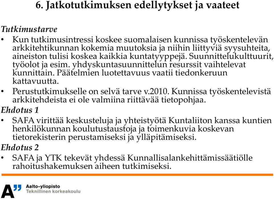 Perustutkimukselle on selvä tarve v.2010. Kunnissa työskentelevistä arkkitehdeista ei ole valmiina riittävää tietopohjaa.