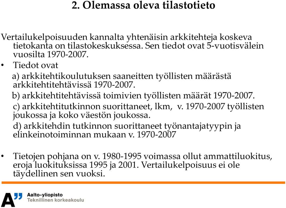 b) arkkitehtitehtävissä toimivien työllisten määrät 1970-2007. c) arkkitehtitutkinnon suorittaneet, lkm, v. 1970-2007 työllisten joukossa ja koko väestön joukossa.