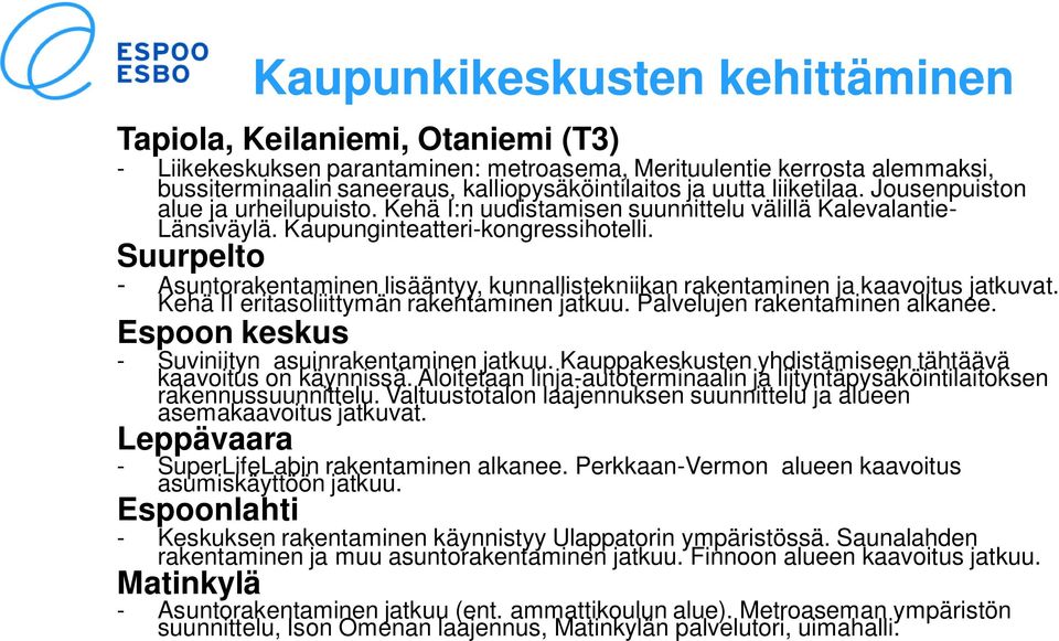 Suurpelto - Asuntorakentaminen lisääntyy, kunnallistekniikan rakentaminen ja kaavoitus jatkuvat. Kehä II eritasoliittymän rakentaminen jatkuu. Palvelujen rakentaminen alkanee.