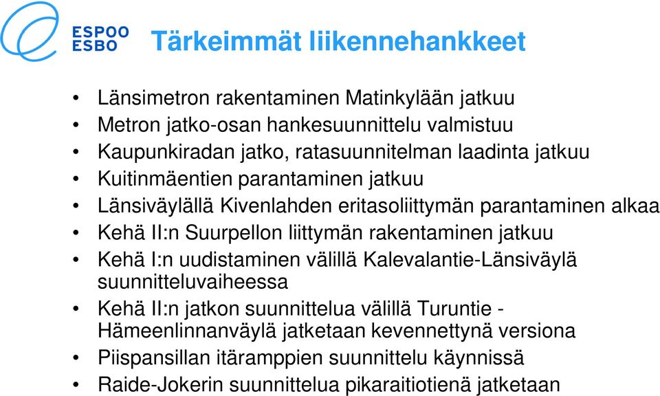 Suurpellon liittymän rakentaminen jatkuu Kehä I:n uudistaminen välillä Kalevalantie-Länsiväylä suunnitteluvaiheessa Kehä II:n jatkon suunnittelua