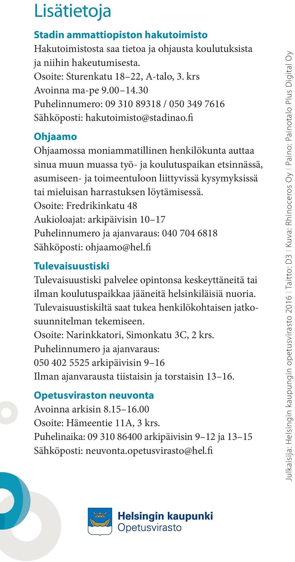 fi Ohjaamo Ohjaamossa moniammatillinen henkilökunta auttaa sinua muun muassa työ- ja koulutuspaikan etsinnässä, asumiseen- ja toimeentuloon liittyvissä kysymyksissä tai mieluisan harrastuksen