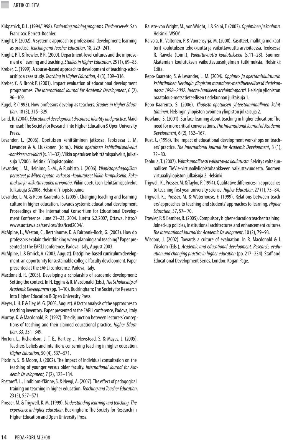 Department-level cultures and the improvement of learning and teaching. Studies in Higher Education, 25 (1), 69 83. Kreber, C. (1999).