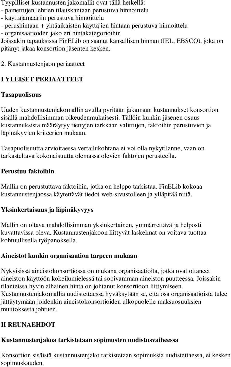 2. Kustannustenjaon periaatteet I YLEISET PERIAATTEET Tasapuolisuus Uuden kustannustenjakomallin avulla pyritään jakamaan kustannukset konsortion sisällä mahdollisimman oikeudenmukaisesti.