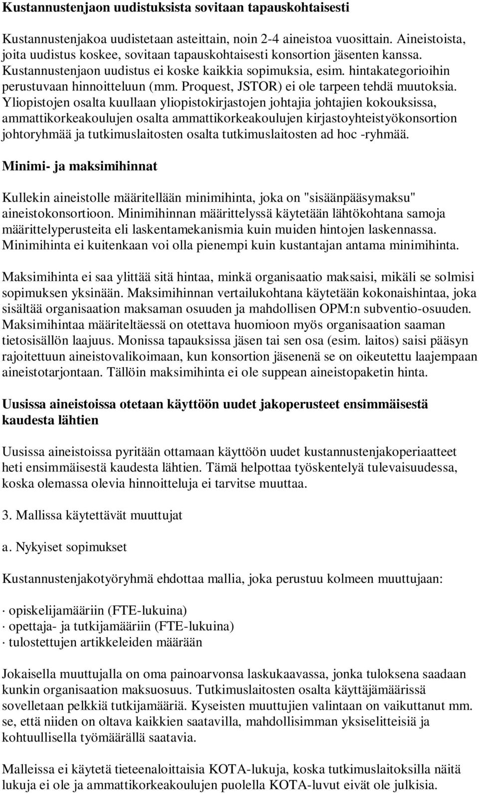 hintakategorioihin perustuvaan hinnoitteluun (mm. Proquest, JSTOR) ei ole tarpeen tehdä muutoksia.