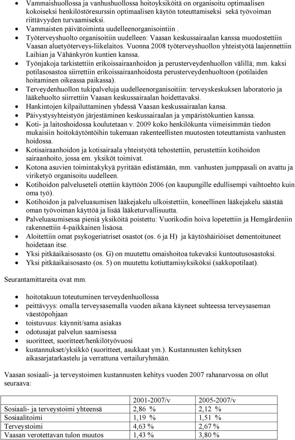 Vuonna 2008 työterveyshuollon yhteistyötä laajennettiin Laihian ja Vähänkyrön kuntien kanssa. Työnjakoja tarkistettiin erikoissairaanhoidon ja perusterveydenhuollon välillä; mm.