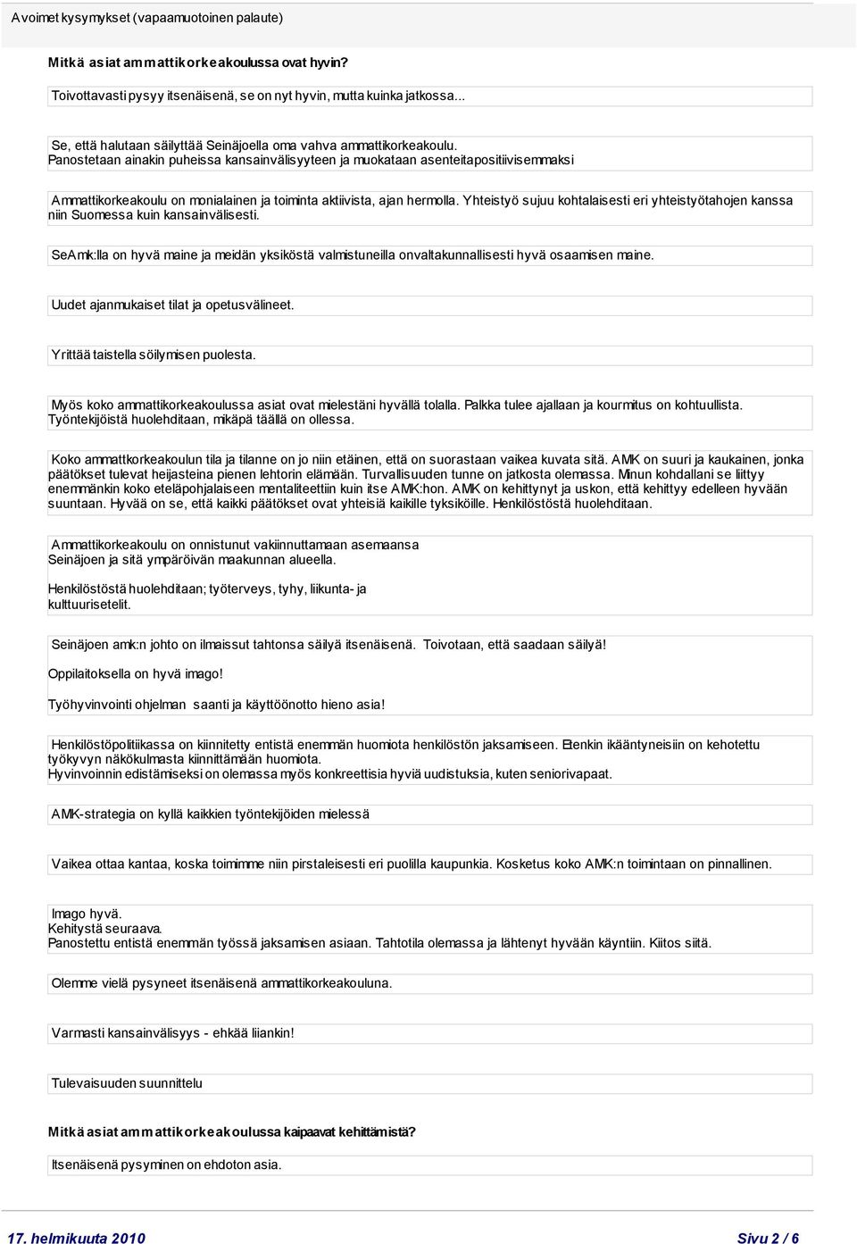 Panostetaan ainakin puheissa kansainvälisyyteen ja muokataan asenteitapositiivisemmaksi Ammattikorkeakoulu on monialainen ja toiminta aktiivista, ajan hermolla.