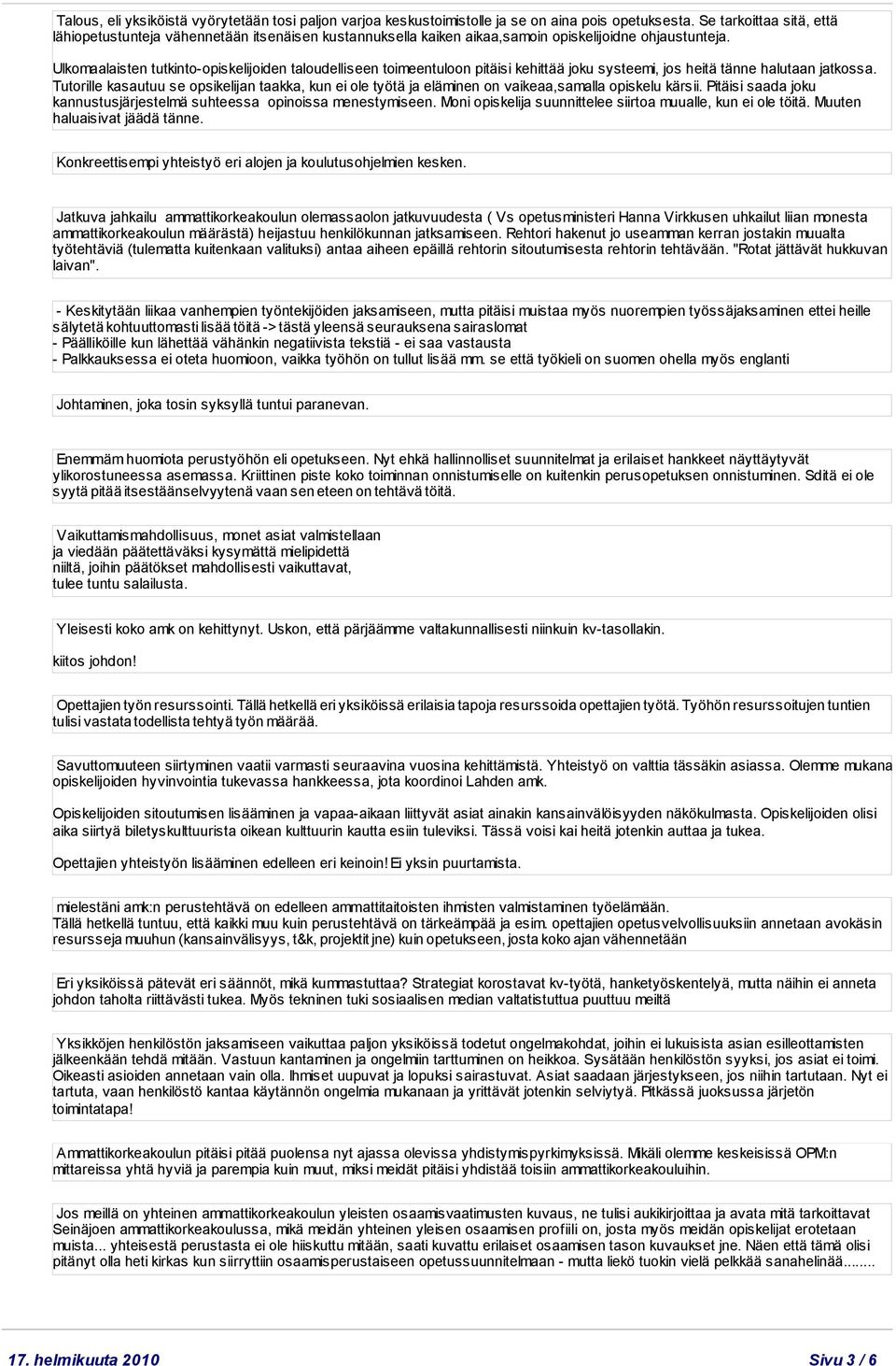 Ulkomaalaisten tutkinto-opiskelijoiden taloudelliseen toimeentuloon pitäisi kehittää joku systeemi, jos heitä tänne halutaan jatkossa.
