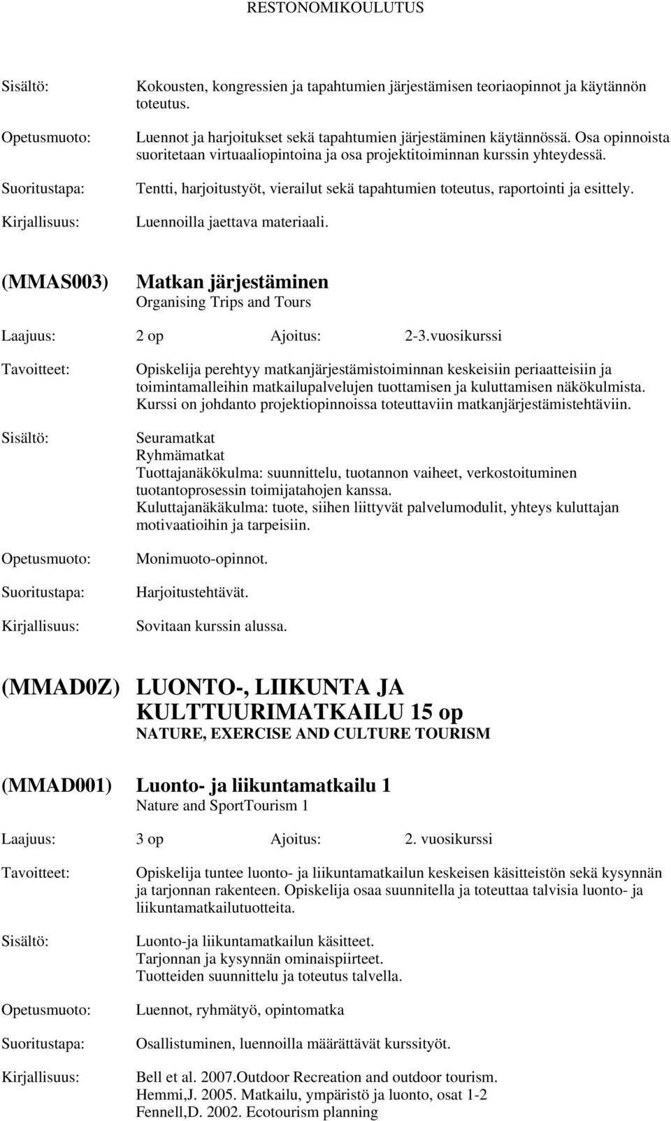 Luennoilla jaettava materiaali. (MMAS003) Matkan järjestäminen Organising Trips and Tours Laajuus: 2 op Ajoitus: 2-3.