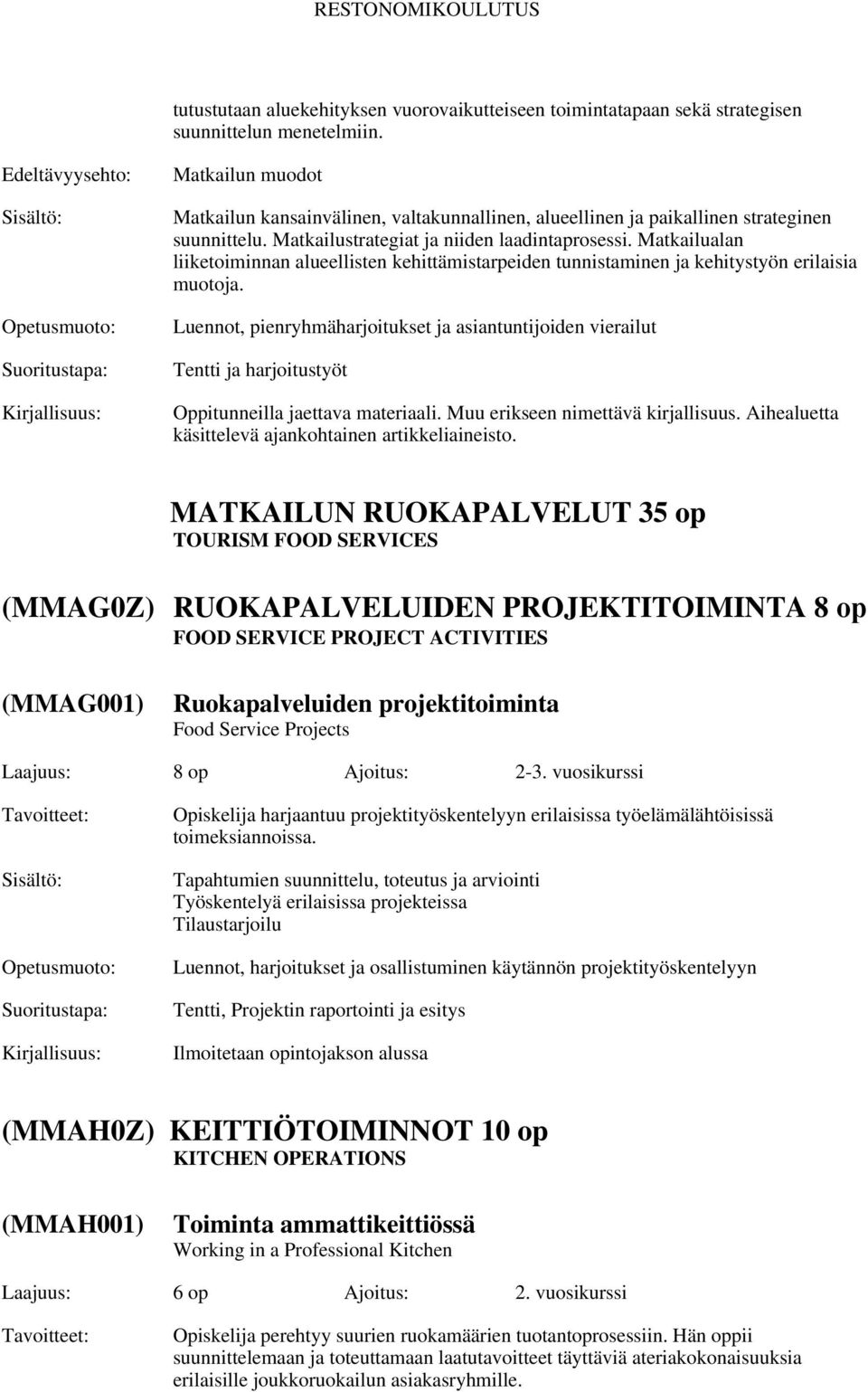 Matkailualan liiketoiminnan alueellisten kehittämistarpeiden tunnistaminen ja kehitystyön erilaisia muotoja.