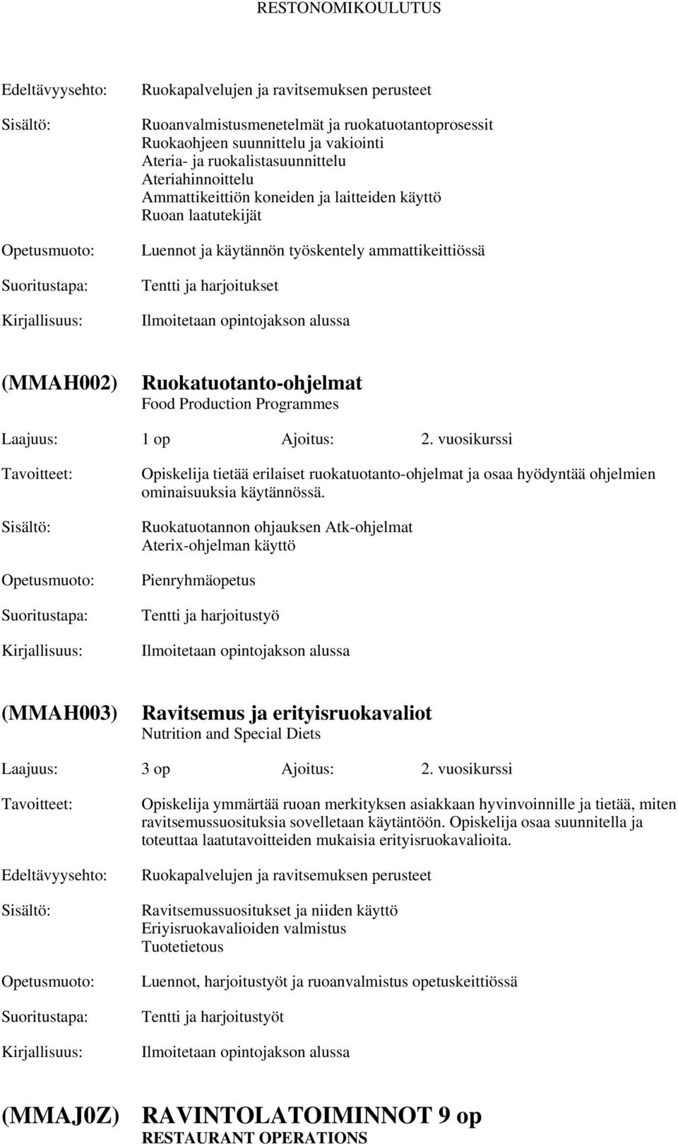 Ajoitus: 2. vuosikurssi Opiskelija tietää erilaiset ruokatuotanto-ohjelmat ja osaa hyödyntää ohjelmien ominaisuuksia käytännössä.