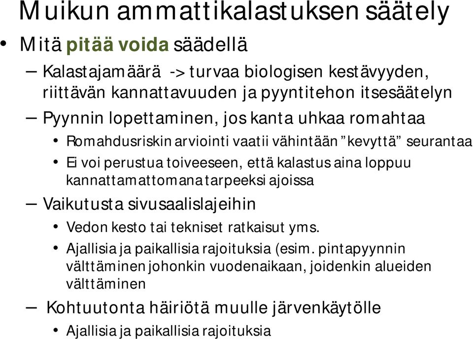 kalastus aina loppuu kannattamattomana tarpeeksi ajoissa Vaikutusta sivusaalislajeihin Vedon kesto tai tekniset ratkaisut yms.