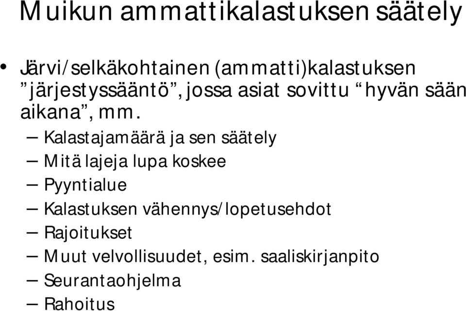 Kalastajamäärä ja sen säätely Mitä lajeja lupa koskee Pyyntialue Kalastuksen