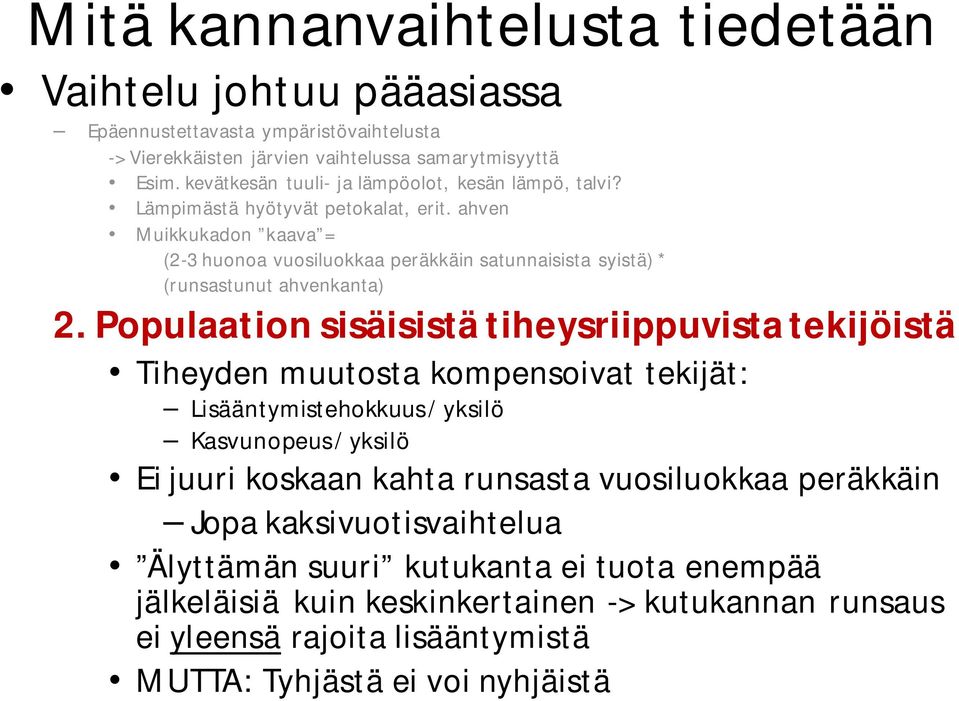 ahven Muikkukadon kaava = (2-3 huonoa vuosiluokkaa peräkkäin satunnaisista syistä) * (runsastunut ahvenkanta) 2.