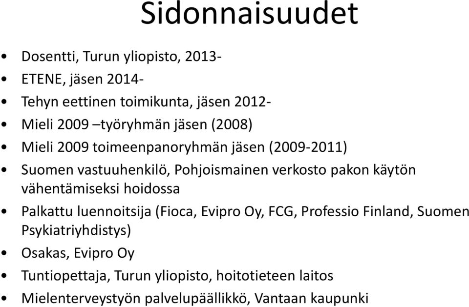 käytön vähentämiseksi hoidossa Palkattu luennoitsija (Fioca, Evipro Oy, FCG, Professio Finland, Suomen