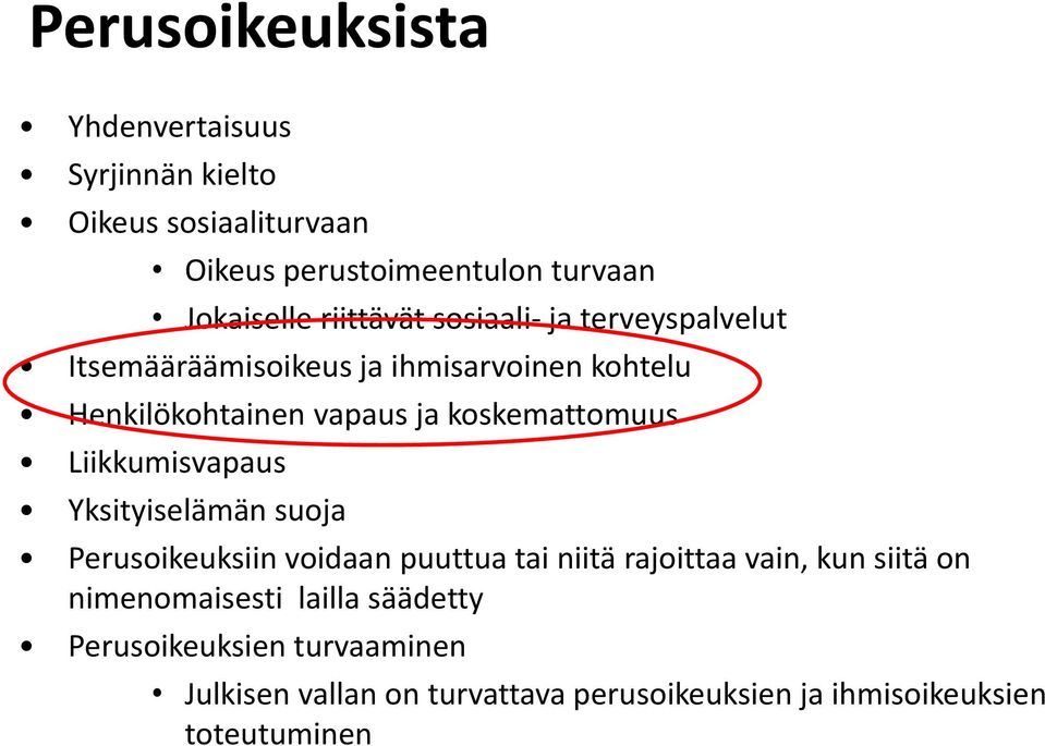 koskemattomuus Liikkumisvapaus Yksityiselämän suoja Perusoikeuksiin voidaan puuttua tai niitä rajoittaa vain, kun siitä