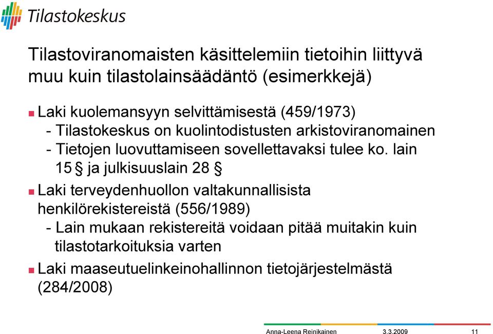 sovellettavaksi tulee ko. lain 15 ja julkisuuslain 28!