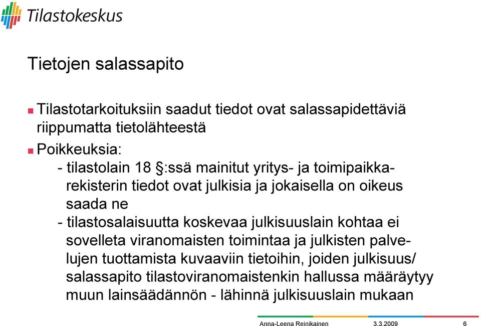 ne - tilastosalaisuutta koskevaa julkisuuslain kohtaa ei sovelleta viranomaisten toimintaa ja julkisten palvelujen tuottamista