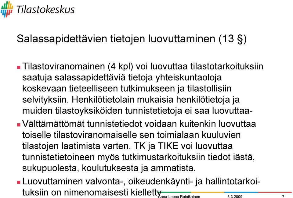 selvityksiin. Henkilötietolain mukaisia henkilötietoja ja muiden tilastoyksiköiden tunnistetietoja ei saa luovuttaa-!