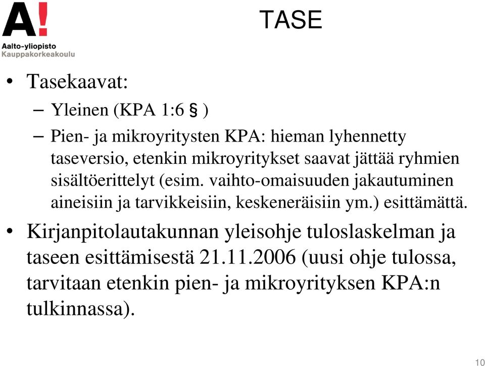 vaihto-omaisuuden jakautuminen aineisiin ja tarvikkeisiin, keskeneräisiin ym.) esittämättä.