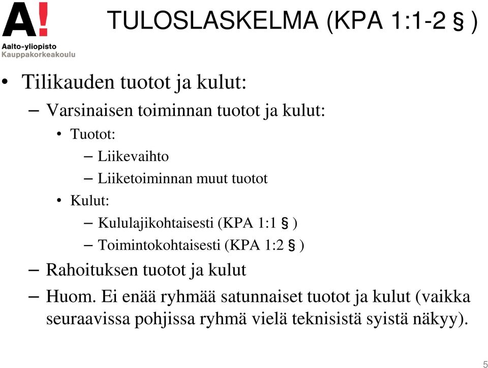 1:1 ) Toimintokohtaisesti (KPA 1:2 ) Rahoituksen tuotot ja kulut Huom.