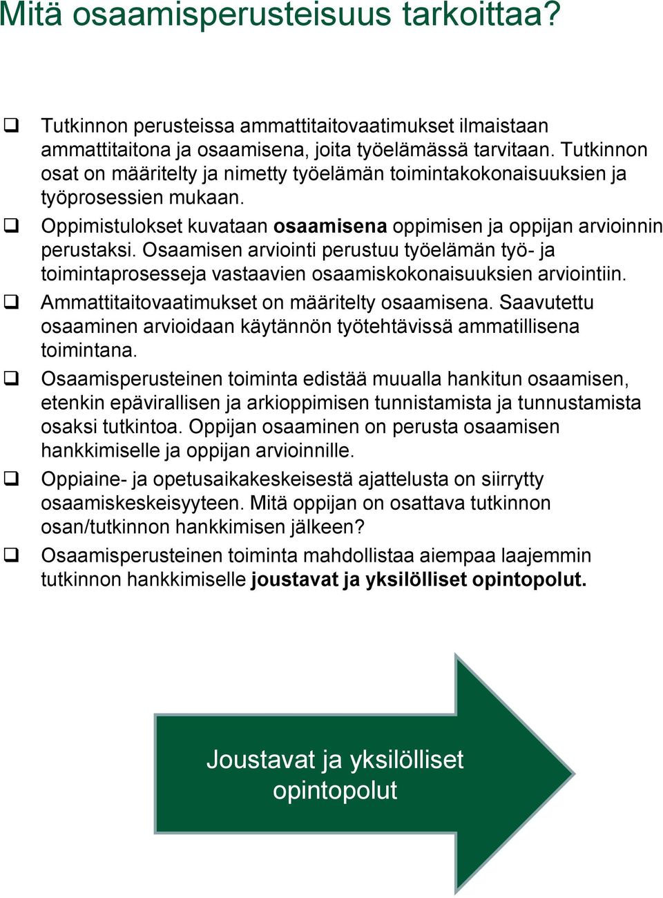 Osaamisen arviointi perustuu työelämän työ- ja toimintaprosesseja vastaavien osaamiskokonaisuuksien arviointiin. Ammattitaitovaatimukset on määritelty osaamisena.