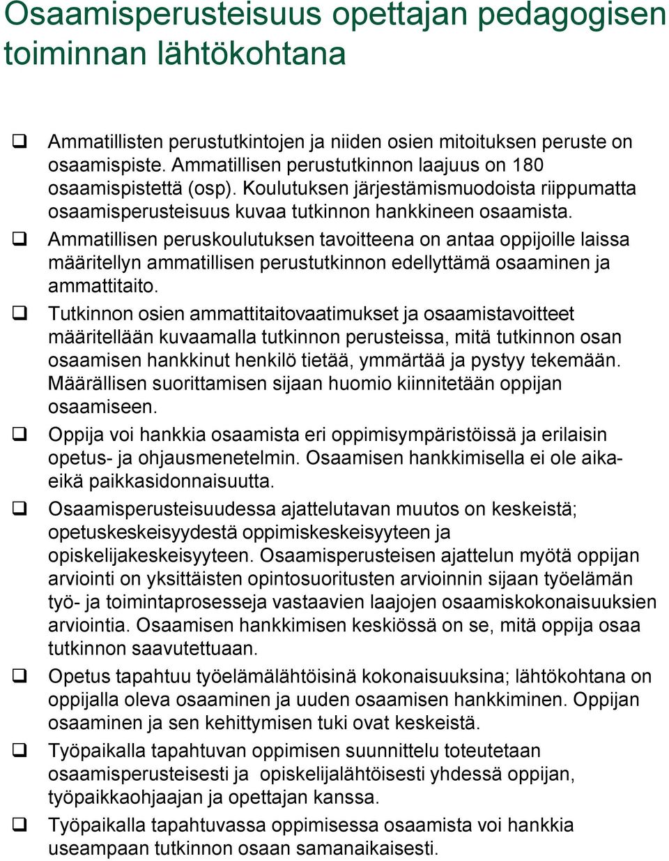 Ammatillisen peruskoulutuksen tavoitteena on antaa oppijoille laissa määritellyn ammatillisen perustutkinnon edellyttämä osaaminen ja ammattitaito.