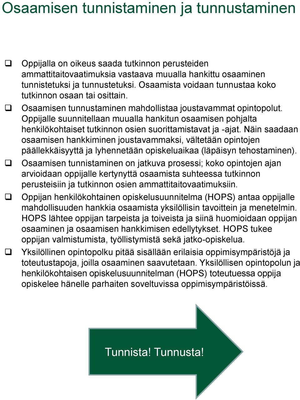 Oppijalle suunnitellaan muualla hankitun osaamisen pohjalta henkilökohtaiset tutkinnon osien suorittamistavat ja -ajat.