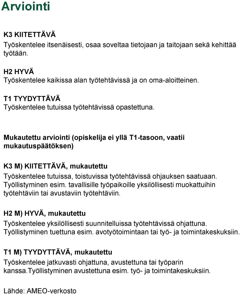 Mukautettu arviointi (opiskelija ei yllä T1-tasoon, vaatii mukautuspäätöksen) K3 M) KIITETTÄVÄ, mukautettu Työskentelee tutuissa, toistuvissa työtehtävissä ohjauksen saatuaan. Työllistyminen esim.