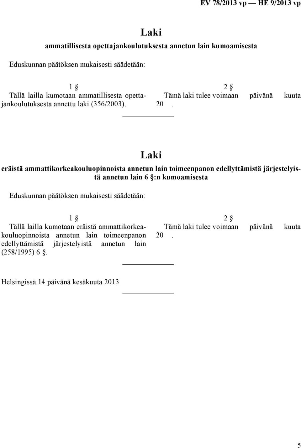 2 eräistä ammattikorkeakouluopinnoista annetun lain toimeenpanon edellyttämistä järjestelyistä annetun lain 6 :n