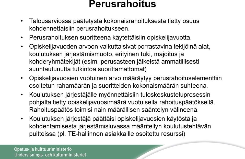 perusasteen jälkeistä ammatillisesti suuntautunutta tutkintoa suorittamattomat) Opiskelijavuosien vuotuinen arvo määräytyy perusrahoituselementtiin osoitetun rahamäärän ja suoritteiden kokonaismäärän