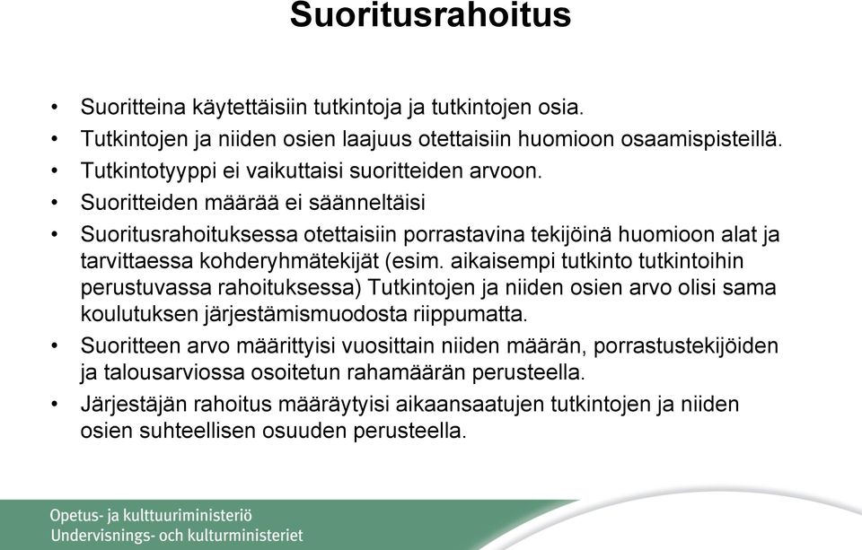 Suoritteiden määrää ei säänneltäisi Suoritusrahoituksessa otettaisiin porrastavina tekijöinä huomioon alat ja tarvittaessa kohderyhmätekijät (esim.