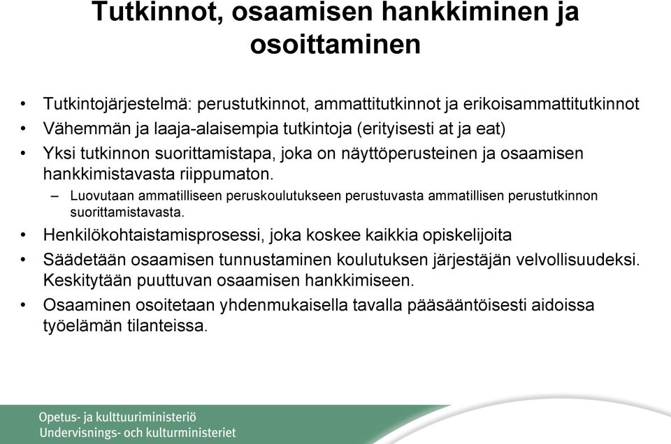 Luovutaan ammatilliseen peruskoulutukseen perustuvasta ammatillisen perustutkinnon suorittamistavasta.