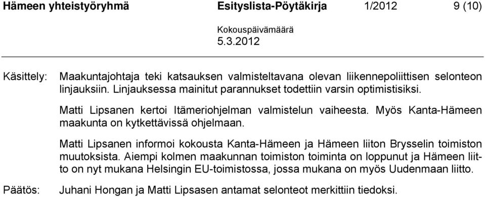 Myös Kanta-Hämeen maakunta on kytkettävissä ohjelmaan. Matti Lipsanen informoi kokousta Kanta-Hämeen ja Hämeen liiton Brysselin toimiston muutoksista.