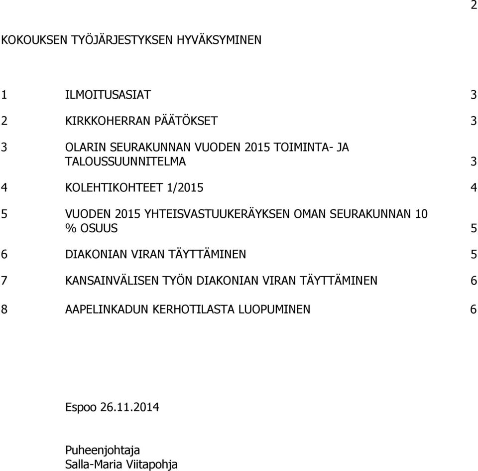 YHTEISVASTUUKERÄYKSEN OMAN SEURAKUNNAN 10 % OSUUS 5 6 DIAKONIAN VIRAN TÄYTTÄMINEN 5 7 KANSAINVÄLISEN TYÖN